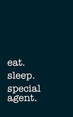 Book cover for eat. sleep. special agent. - Lined Notebook