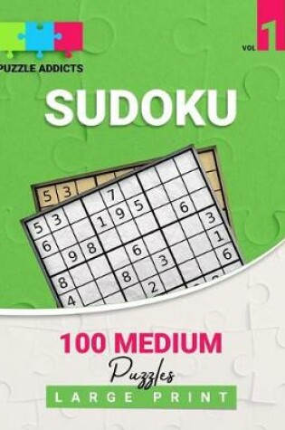 Cover of Puzzle Addicts Sudoku 100 Medium Puzzles Large Print Vol 1