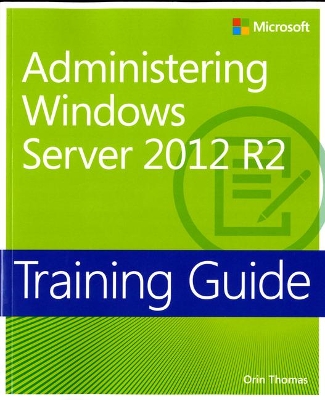 Book cover for Training Guide Administering Windows Server 2012 R2 (MCSA)