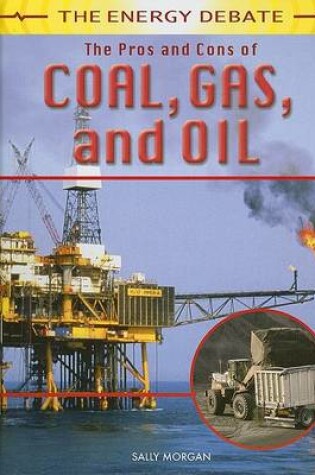 Cover of The Pros and Cons of Coal, Gas, and Oil