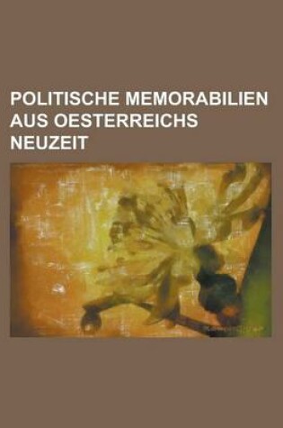 Cover of Politische Memorabilien Aus Oesterreichs Neuzeit
