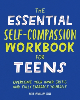 Cover of The Essential Self Compassion Workbook for Teens