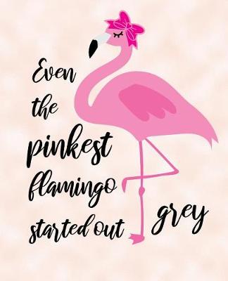 Book cover for Even The Pinkest Flamingo Started Grey