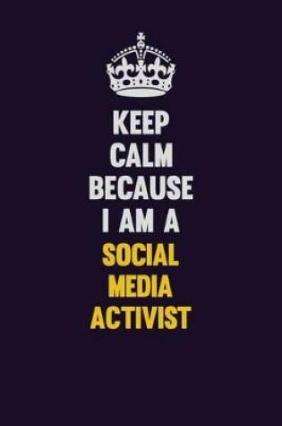 Cover of Keep Calm Because I Am A social media activist