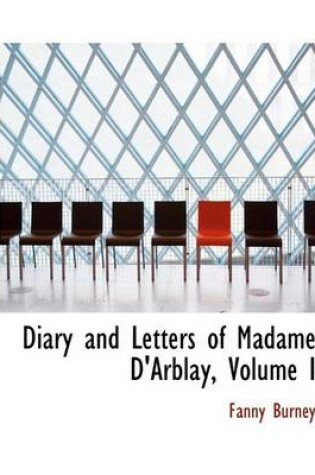 Cover of Diary and Letters of Madame D'Arblay, Volume I
