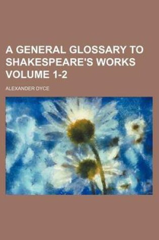 Cover of A General Glossary to Shakespeare's Works Volume 1-2