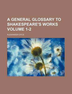 Book cover for A General Glossary to Shakespeare's Works Volume 1-2