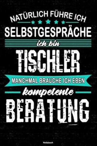 Cover of Naturlich fuhre ich Selbstgesprache ich bin Tischler manchmal brauche ich eben kompetente Beratung Notizbuch