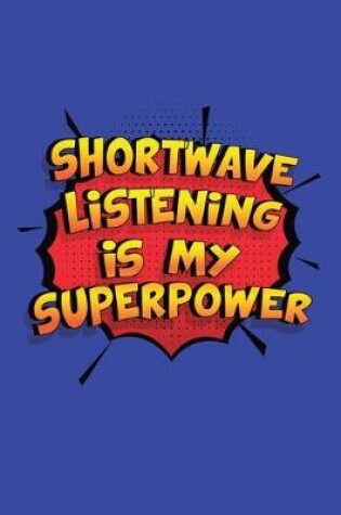 Cover of Shortwave Listening Is My Superpower