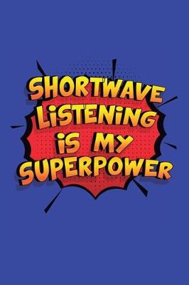 Book cover for Shortwave Listening Is My Superpower