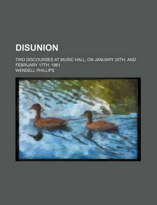 Book cover for Disunion; Two Discourses at Music Hall, on January 20th, and February 17th, 1861