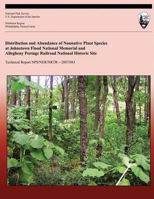 Book cover for Distribution and Abundance of Nonnative Plant Species at Johnstown Flood National Memorial and Allegheny Portage Railroad National Historic Site