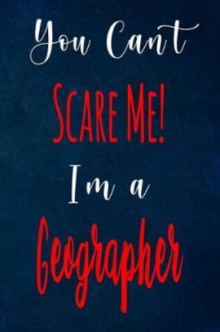 Cover of You Can't Scare Me! I'm A Geographer