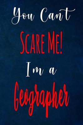 Book cover for You Can't Scare Me! I'm A Geographer