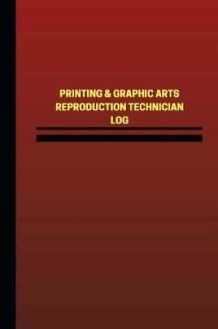 Cover of Printing & Graphic Arts Reproduction Technician Log (Logbook, Journal - 124 page