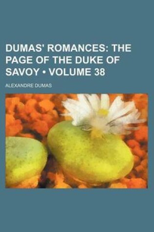 Cover of Dumas' Romances (Volume 38); The Page of the Duke of Savoy