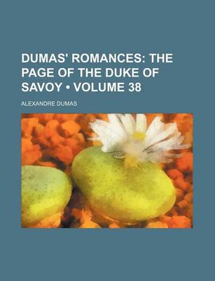 Book cover for Dumas' Romances (Volume 38); The Page of the Duke of Savoy