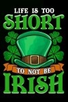 Book cover for Life Is Too Short to Not Be Irish