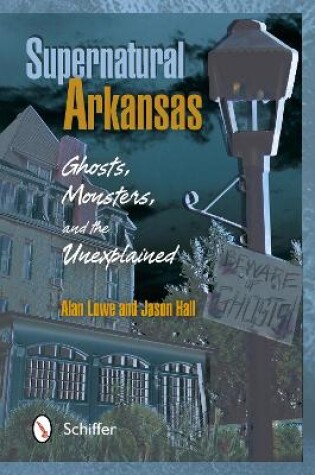 Cover of Supernatural Arkansas: Ghts, Monsters, and the Unexplained