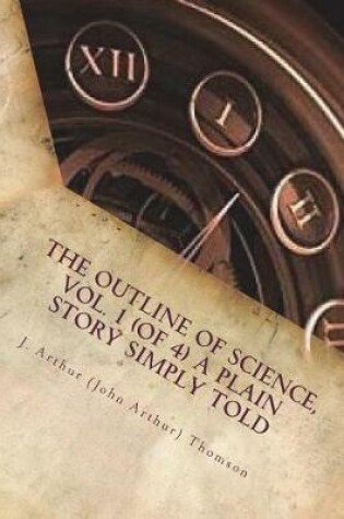 Cover of The Outline of Science, Vol. 1 (of 4) A Plain Story Simply Told