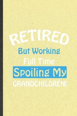 Book cover for Retired but Working Full Time Spoiling My Grandchildren