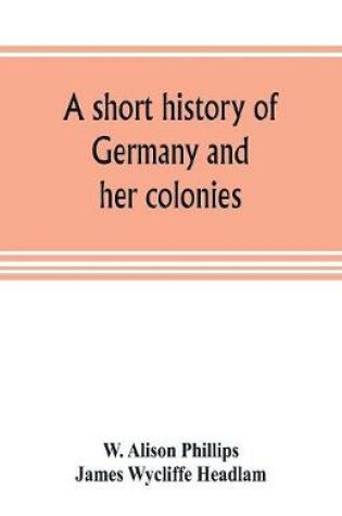 Cover of A short history of Germany and her colonies