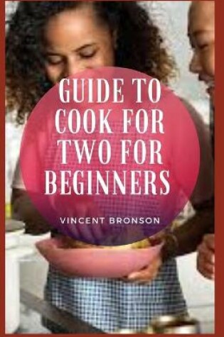 Cover of Guide to Cook For Two For Beginners