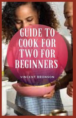 Book cover for Guide to Cook For Two For Beginners