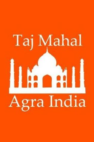 Cover of Taj Mahal in Agra India - Lined Notebook with Orange Cover