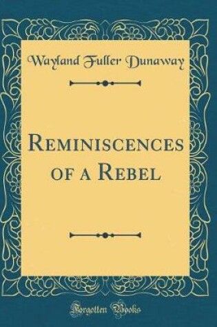 Cover of Reminiscences of a Rebel (Classic Reprint)