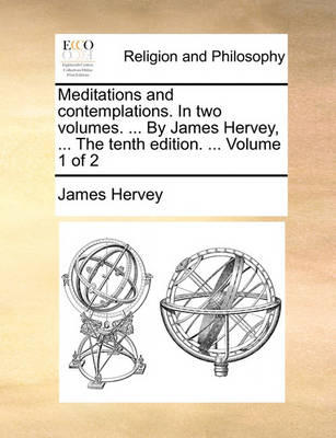 Book cover for Meditations and contemplations. In two volumes. ... By James Hervey, ... The tenth edition. ... Volume 1 of 2