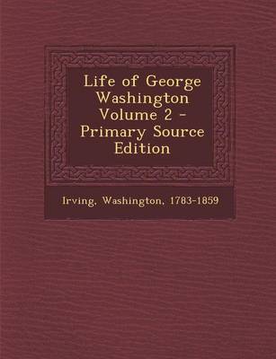 Book cover for Life of George Washington Volume 2 - Primary Source Edition