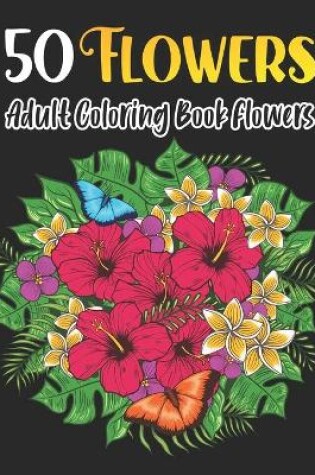 Cover of 50 Flowers - adult coloring book flowers