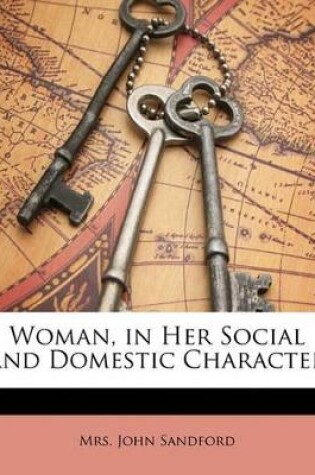 Cover of Woman, in Her Social and Domestic Character