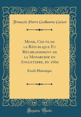 Book cover for Monk, Chute de la Republique Et Retablissement de la Monarchie En Angleterre, En 1660
