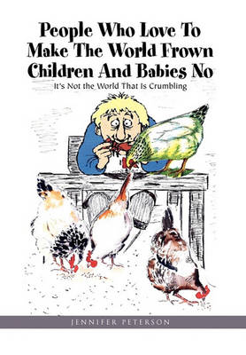 Book cover for People Who Love to Make the World Frown Children and Babies No