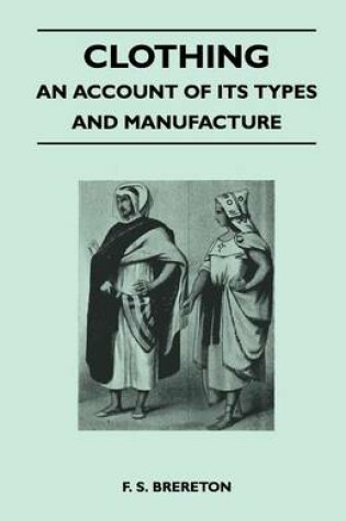 Cover of Clothing - An Account of Its Types and Manufacture