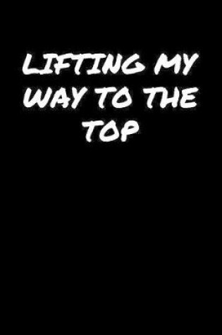 Cover of Lifting My Way To The Top