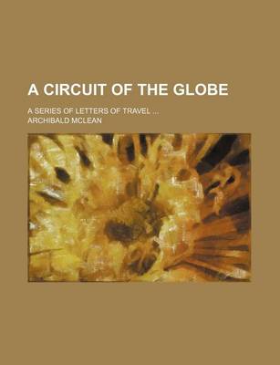 Book cover for A Circuit of the Globe; A Series of Letters of Travel