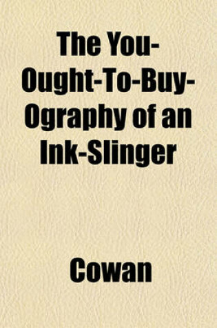 Cover of The You-Ought-To-Buy-Ography of an Ink-Slinger