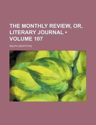 Book cover for The Monthly Review, Or, Literary Journal (Volume 107)