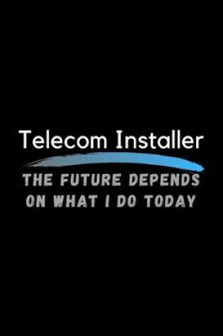 Cover of Telecom Installer The Future Depends On What I Do Today