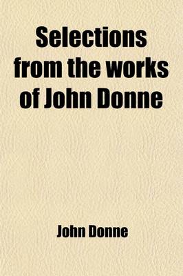 Book cover for Selections from the Works of John Donne
