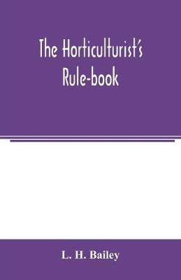 Book cover for The horticulturist's rule-book; a compendium of useful information for fruit-growers, truck-gardeners, florists, and others