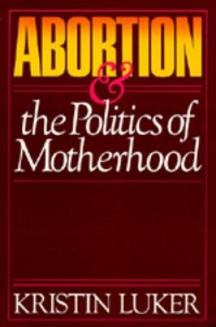 Cover of Abortion and the Politics of Motherhood