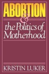 Book cover for Abortion and the Politics of Motherhood