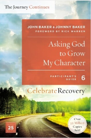 Cover of Asking God to Grow My Character: The Journey Continues, Participant's Guide 6