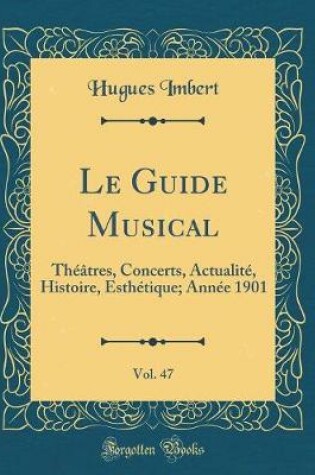 Cover of Le Guide Musical, Vol. 47