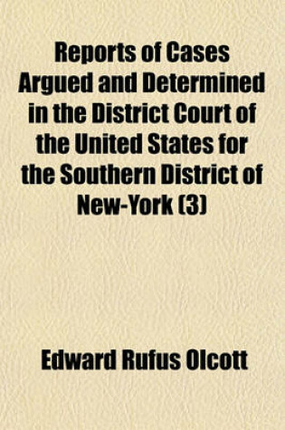 Cover of Reports of Cases Argued and Determined in the District Court of the United States for the Southern District of New-York (Volume 3)