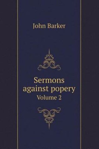 Cover of Sermons against popery Volume 2